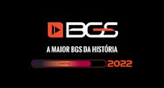 BGS 2022 será realizada após dois anos de hiato - Foto: Reprodução / Divulgação