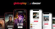 Globoplay e Deezer se juntam em parceria - Reprodução/O Globo