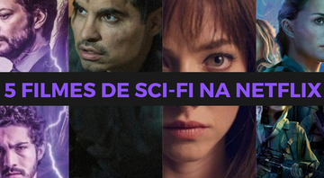 Conheça 5 filmes de ficção científica para assistir na Netflix hoje mesmo - Foto: Reprodução