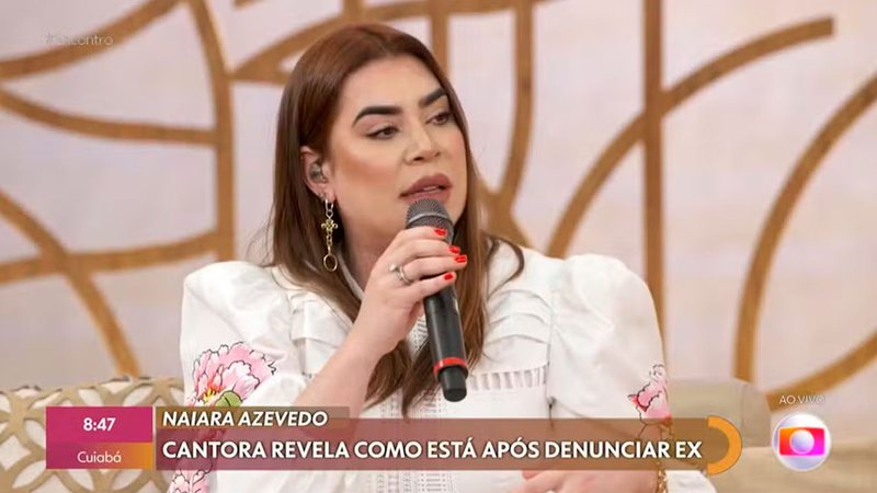 Naiara Azevedo falou sobre denúncias ao ex-marido - Foto: TV Globo